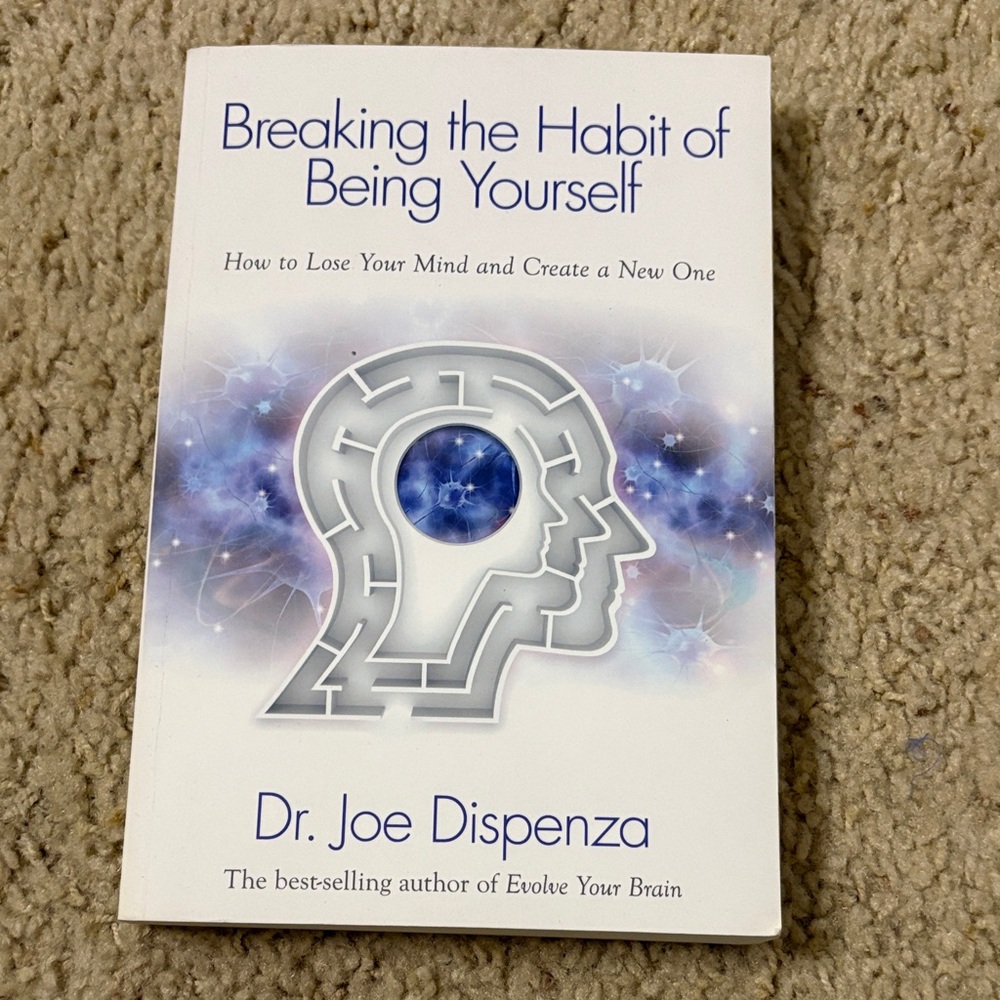 Breaking the Habit of Being Yourself by Dr. Joe Dispenza